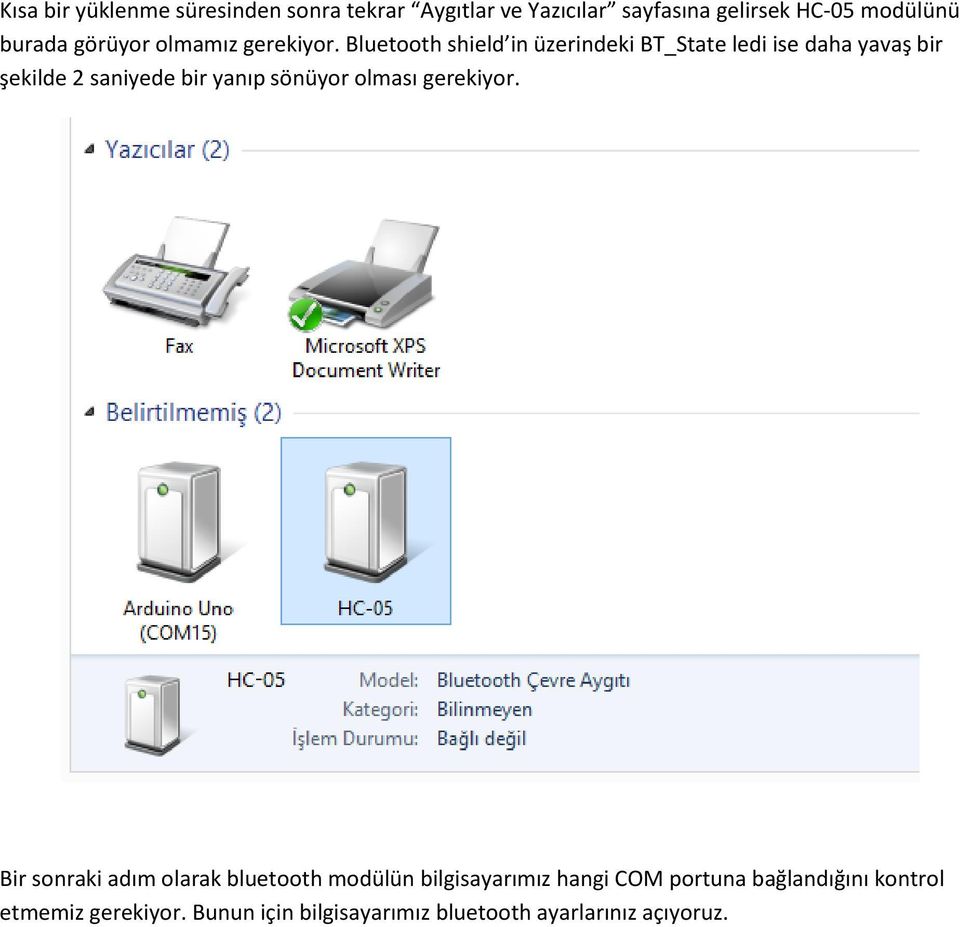 Bluetooth shield in üzerindeki BT_State ledi ise daha yavaş bir şekilde 2 saniyede bir yanıp sönüyor