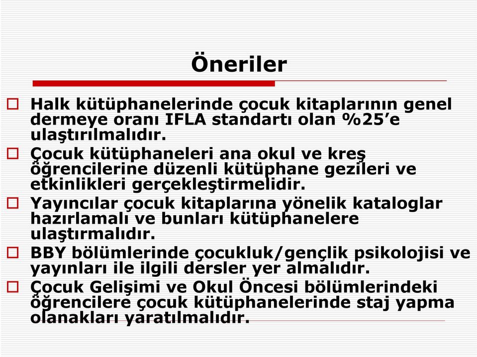 Yayıncılar çocuk kitaplarına yönelik kataloglar hazırlamalı ve bunları kütüphanelere ulaştırmalıdır.