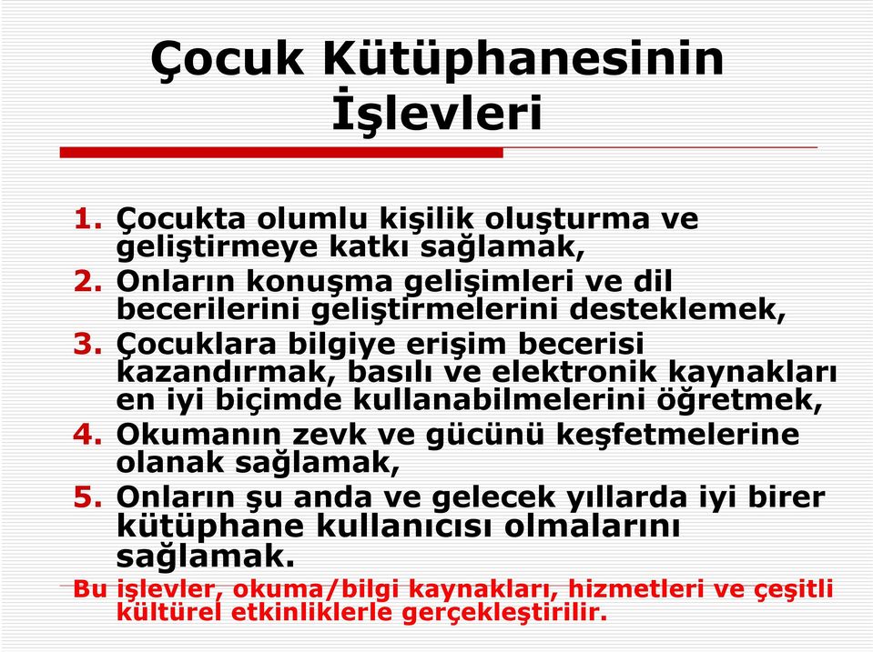 Çocuklara bilgiye erişim becerisi kazandırmak, basılı ve elektronik kaynakları en iyi biçimde kullanabilmelerini öğretmek, 4.