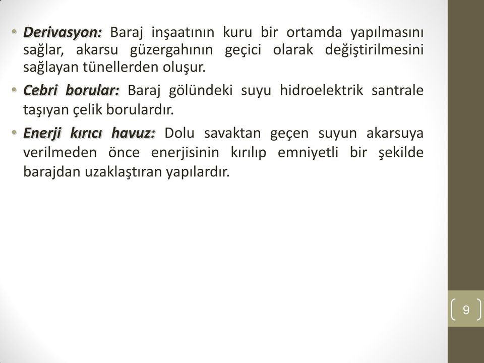 Cebri borular: Baraj gölündeki suyu hidroelektrik santrale taşıyan çelik borulardır.