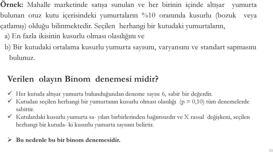 Verilen olayın Binom denemesi midir? Her kutuda altışar yumurta bulunduğundan deneme sayısı 6, sabit bir değerdir.