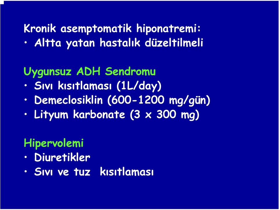 (1L/day) Demeclosiklin (600-1200 mg/gün) Lityum