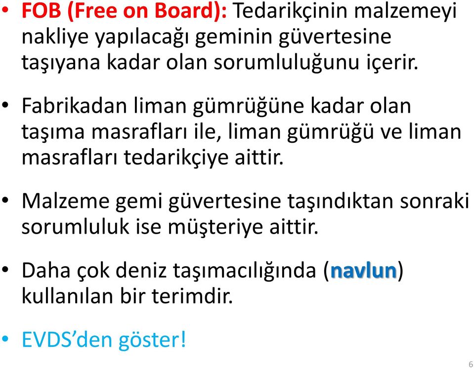 Fabrikadan liman gümrüğüne kadar olan taşıma masrafları ile, liman gümrüğü ve liman masrafları