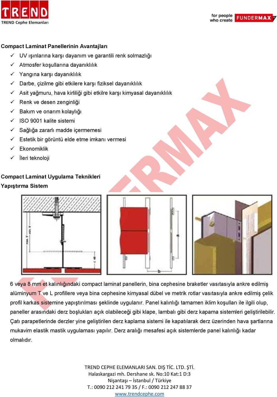 Estetik bir görüntü elde etme imkanı vermesi Ekonomiklik İleri teknoloji Compact Laminat Uygulama Teknikleri Yapıştırma Sistem 6 veya 8 mm et kalınlığındaki compact laminat panellerin, bina cephesine