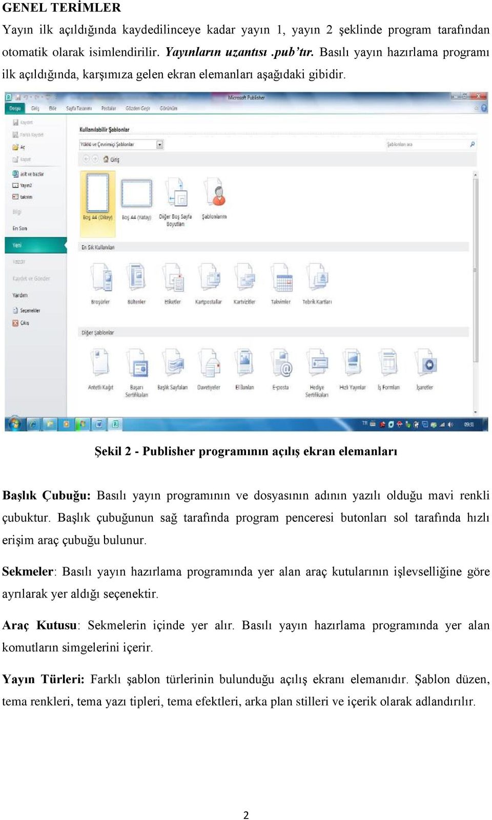 Şekil 2 - Publisher programının açılış ekran elemanları Başlık Çubuğu: Basılı yayın programının ve dosyasının adının yazılı olduğu mavi renkli çubuktur.