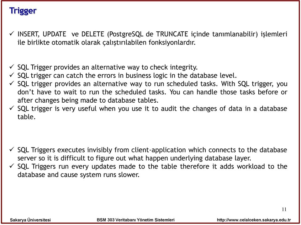 With SQL trigger, you don t have to wait to run the scheduled tasks. You can handle those tasks before or after changes being made to database tables.