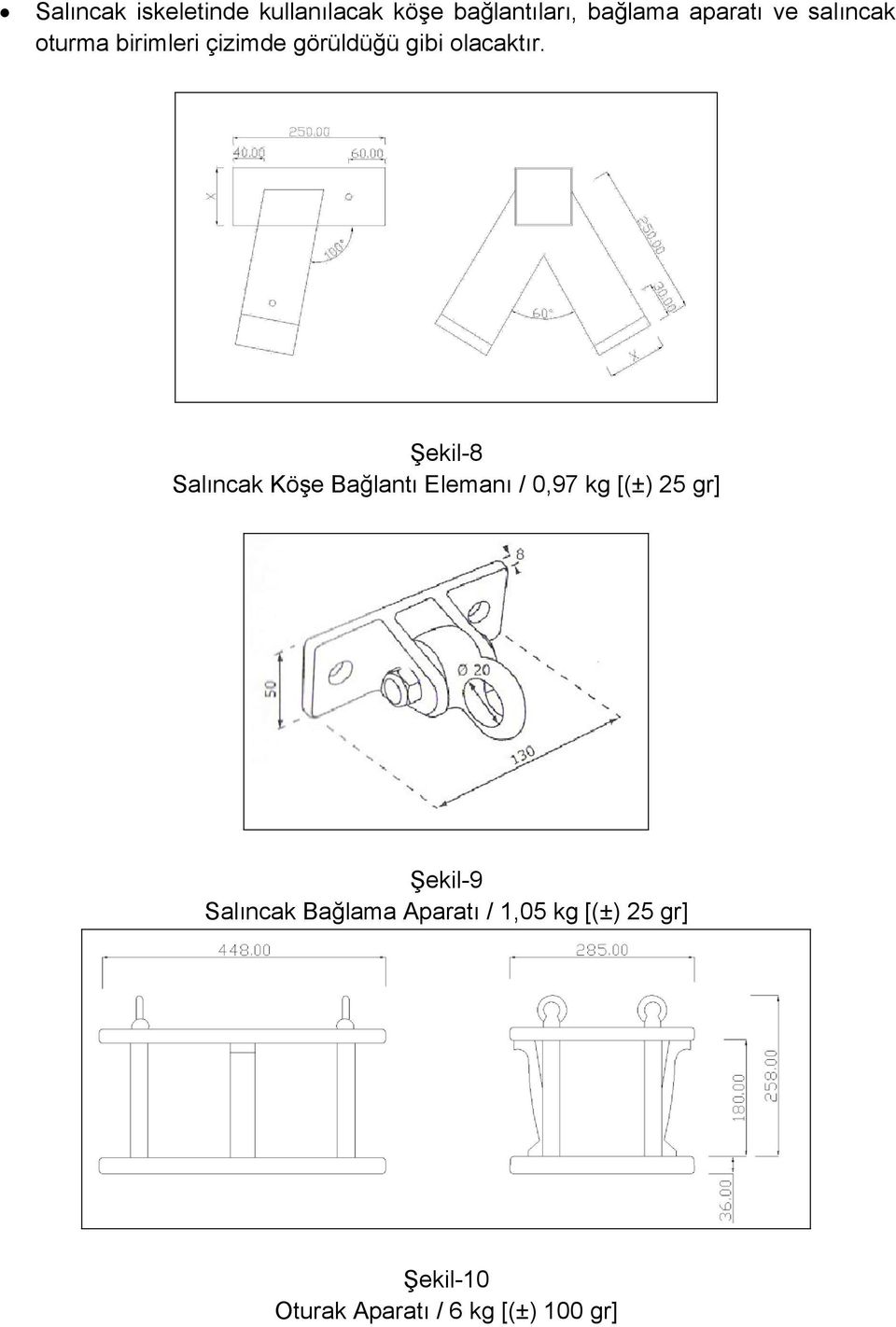 Şekil-8 Salıncak Köşe Bağlantı Elemanı / 0,97 kg [(±) 25 gr] Şekil-9