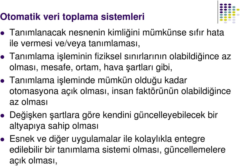 kadar otomasyona açık olması, insan faktörünün olabildiğince az olması Değişken şartlara göre kendini güncelleyebilecek bir