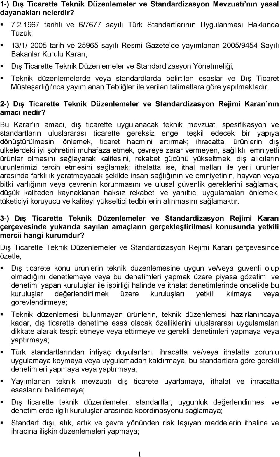 Teknik Düzenlemeler ve Standardizasyon Yönetmeliği, Teknik düzenlemelerde veya standardlarda belirtilen esaslar ve Dış Ticaret Müsteşarlığı'nca yayımlanan Tebliğler ile verilen talimatlara göre