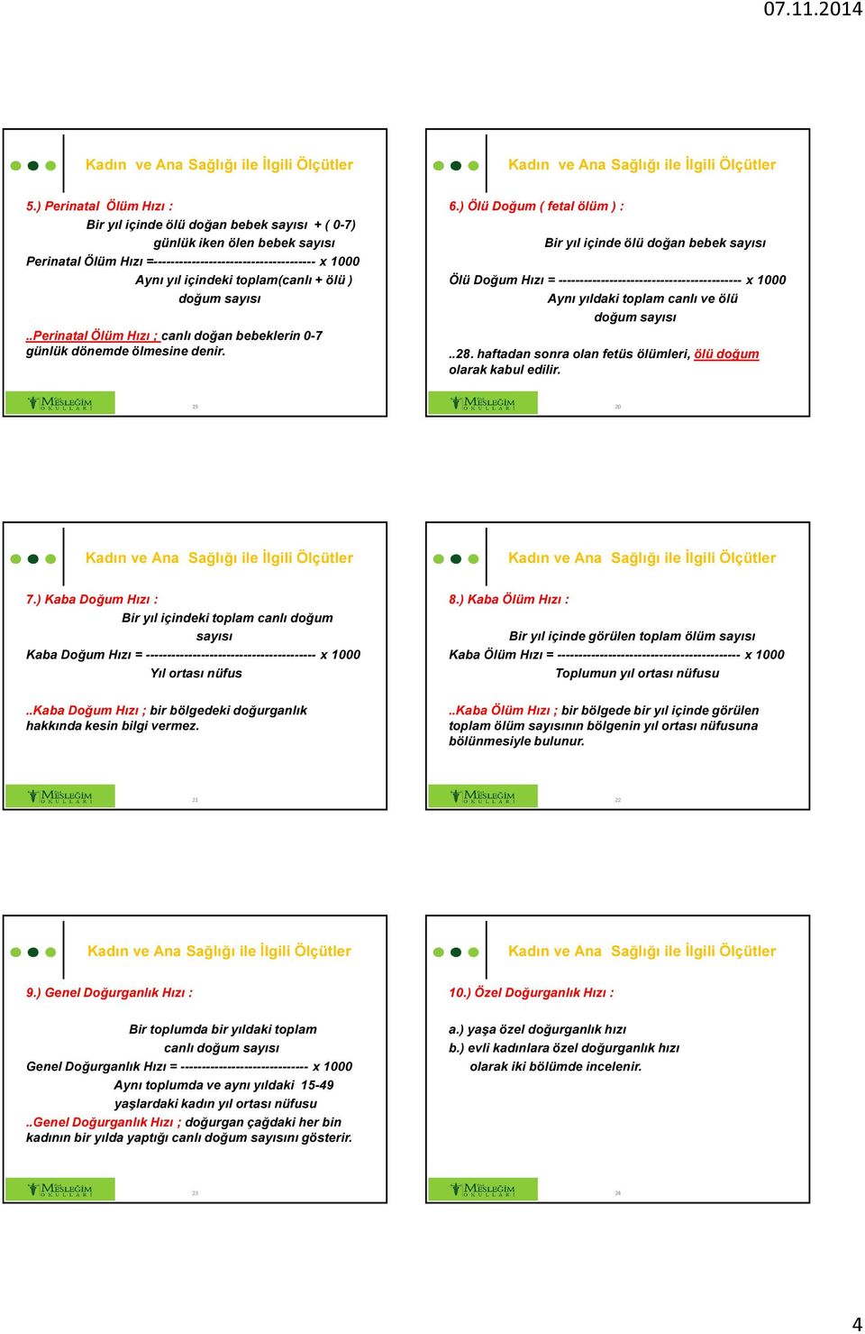 ) Ölü Doğum ( fetal ölüm ) : Bir yıl içinde ölü doğan bebek sayısı Ölü Doğum Hızı = ------------------------------------------- x 1000 Aynı yıldaki toplam canlı ve ölü doğum sayısı..28.