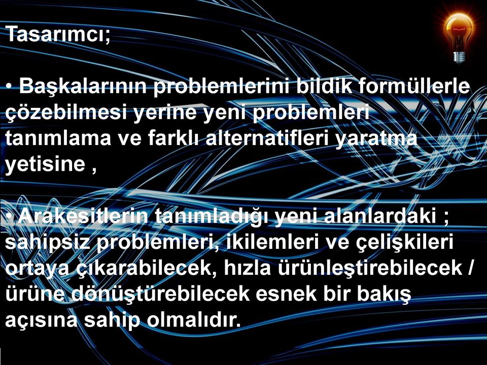 tanımladığı yeni alanlardaki ; sahipsiz problemleri, ikilemleri ve çelişkileri ortaya