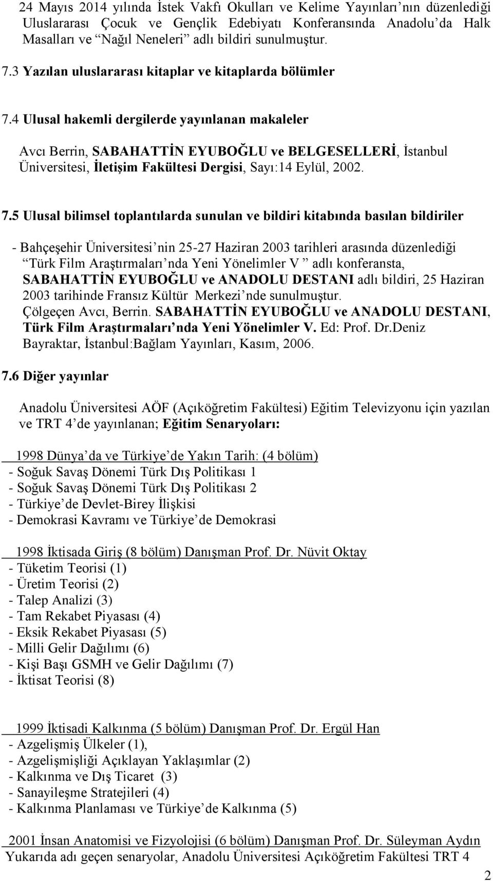 4 Ulusal hakemli dergilerde yayınlanan makaleler Avcı Berrin, SABAHATTİN EYUBOĞLU ve BELGESELLERİ, İstanbul Üniversitesi, İletişim Fakültesi Dergisi, Sayı:14 Eylül, 2002. 7.