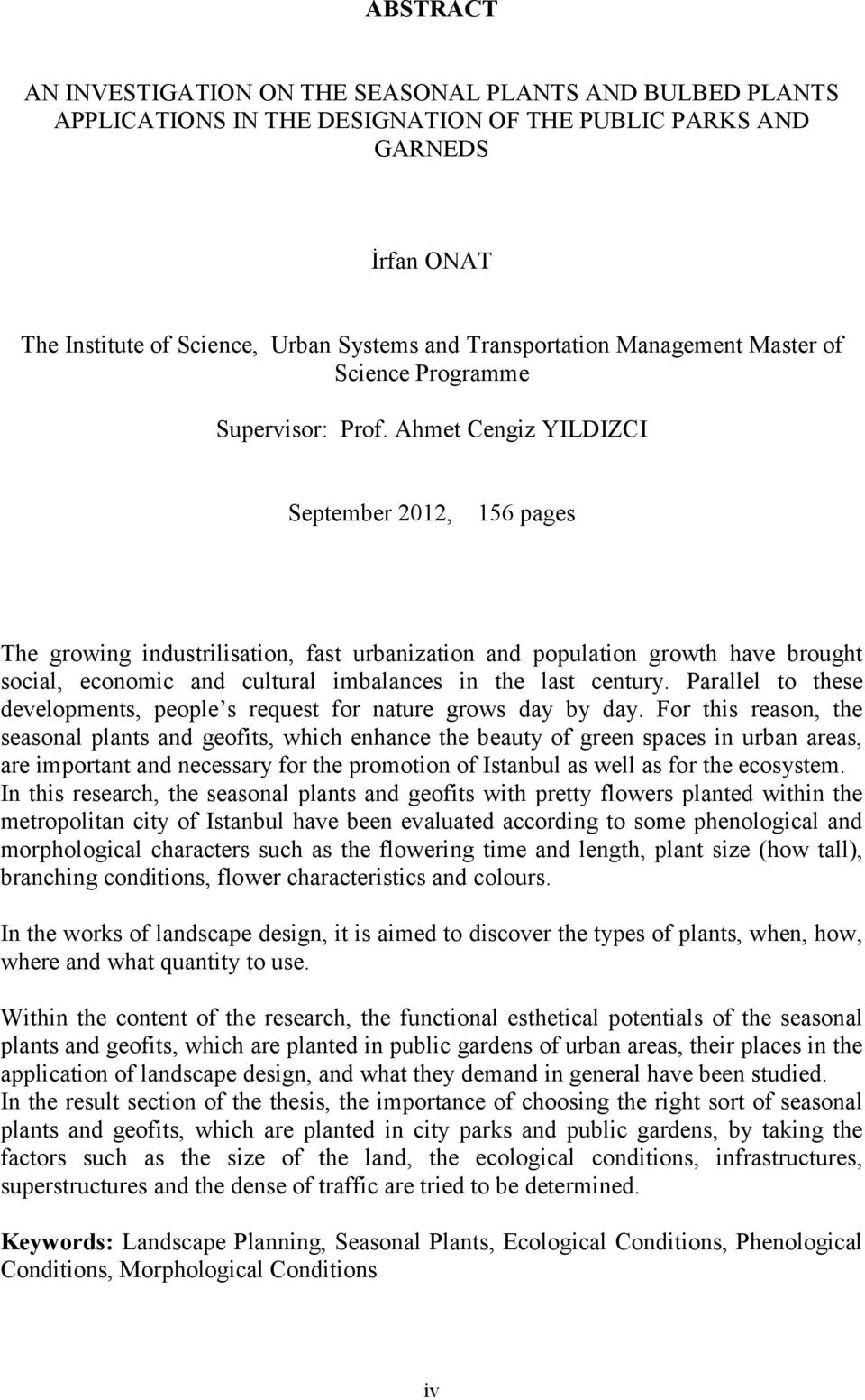 Ahmet Cengiz YILDIZCI September 2012, 156 pages The growing industrilisation, fast urbanization and population growth have brought social, economic and cultural imbalances in the last century.