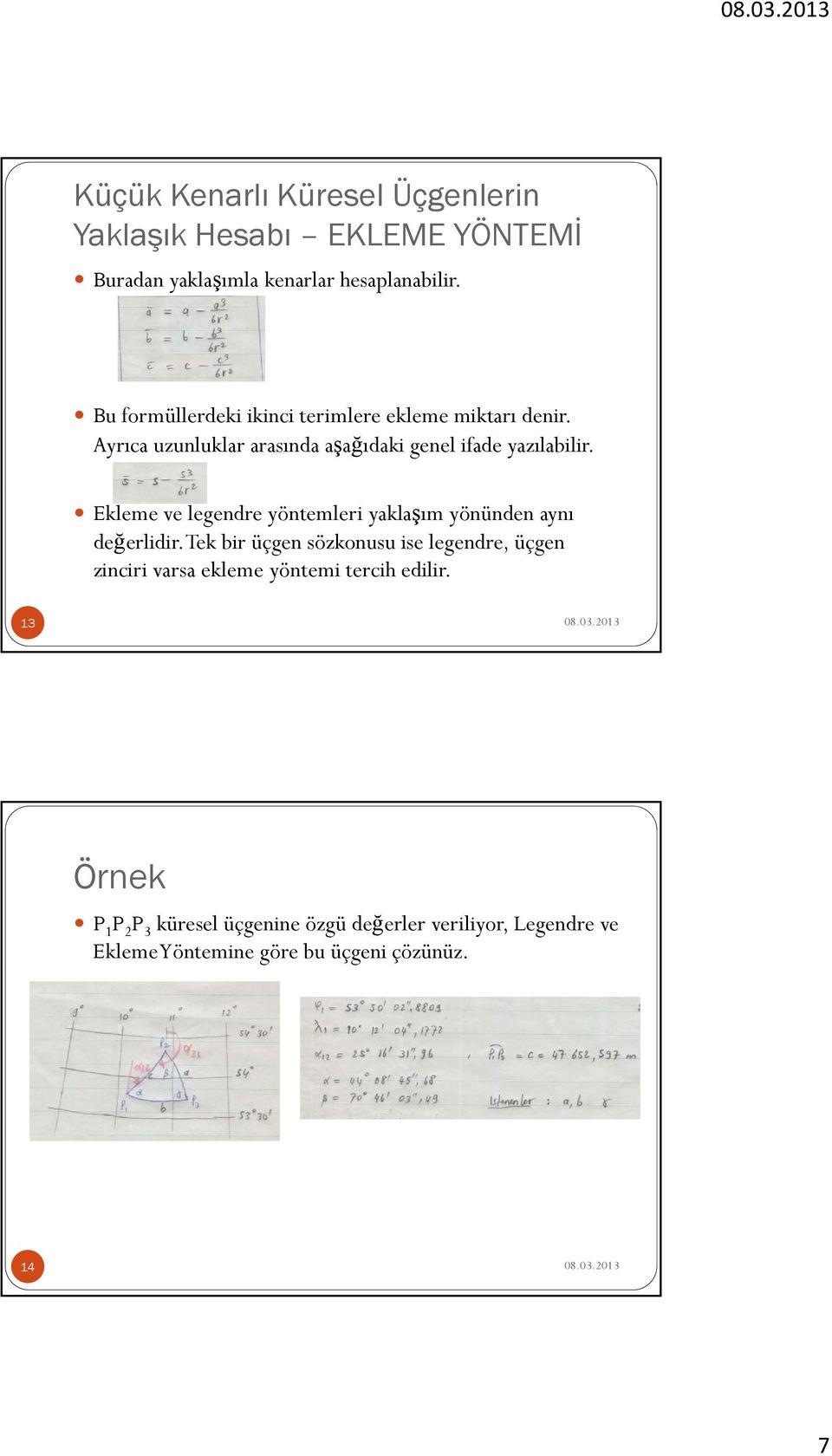 Ekleme ve legendre yöntemleri yaklaşım yönünden aynı değerlidir.