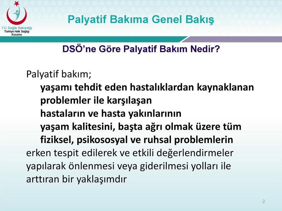 ve hasta yakınlarının yaşam kalitesini, başta ağrı olmak üzere tüm fiziksel, psikososyal ve ruhsal