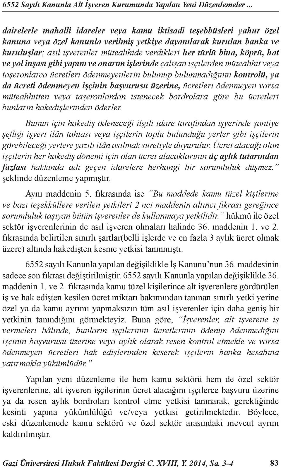 türlü bina, köprü, hat ve yol inşası gibi yapım ve onarım işlerinde çalışan işçilerden müteahhit veya taşeronlarca ücretleri ödenmeyenlerin bulunup bulunmadığının kontrolü, ya da ücreti ödenmeyen