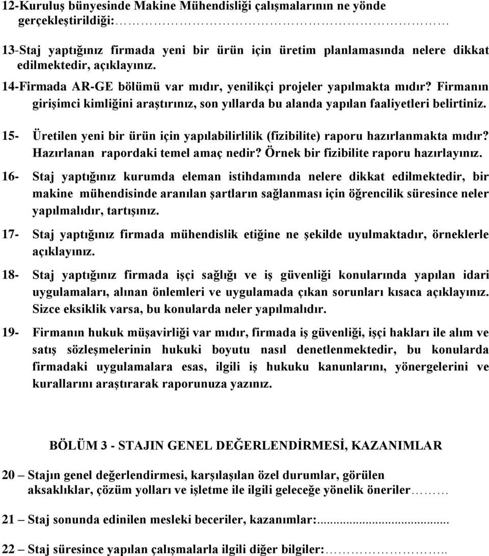 15- Üretilen yeni bir ürün için yapılabilirlilik (fizibilite) raporu hazırlanmakta mıdır? Hazırlanan rapordaki temel amaç nedir? Örnek bir fizibilite raporu hazırlayınız.