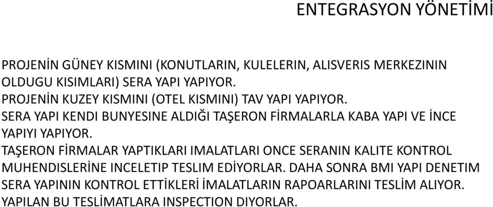 SERA YAPI KENDI BUNYESINE ALDIĞI TAŞERON FİRMALARLA KABA YAPI VE İNCE YAPIYI YAPIYOR.