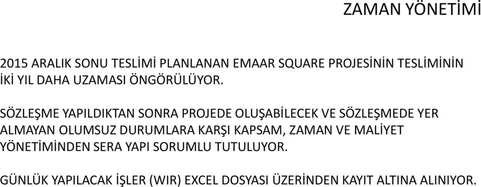 SÖZLEŞME YAPILDIKTAN SONRA PROJEDE OLUŞABİLECEK VE SÖZLEŞMEDE YER ALMAYAN OLUMSUZ