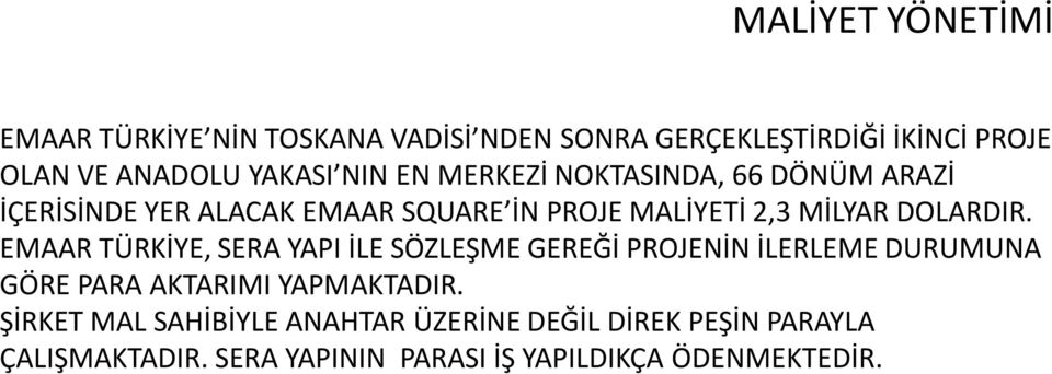 EMAAR TÜRKİYE, SERA YAPI İLE SÖZLEŞME GEREĞİ PROJENİN İLERLEME DURUMUNA GÖRE PARA AKTARIMI YAPMAKTADIR.