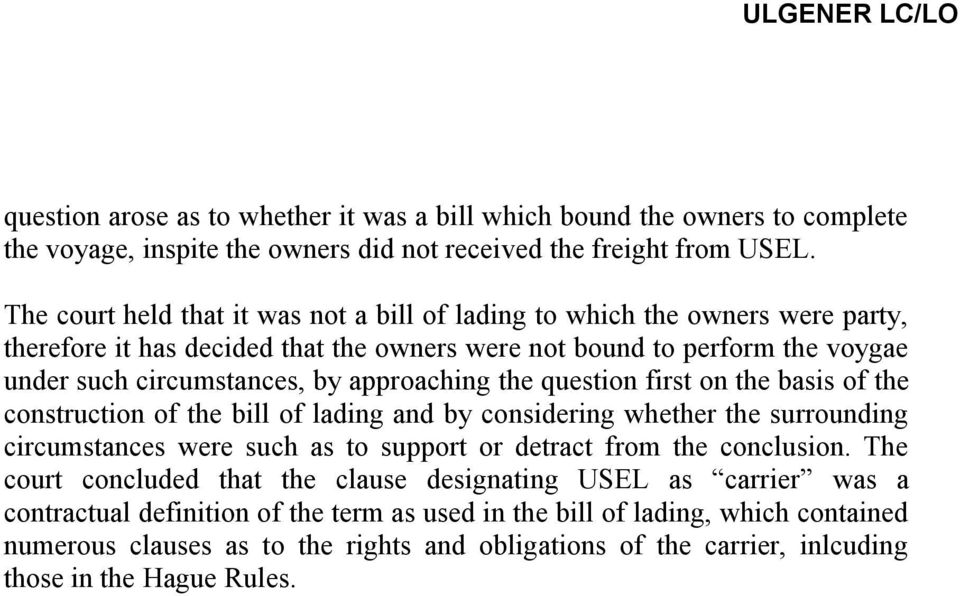 approaching the question first on the basis of the construction of the bill of lading and by considering whether the surrounding circumstances were such as to support or detract from the