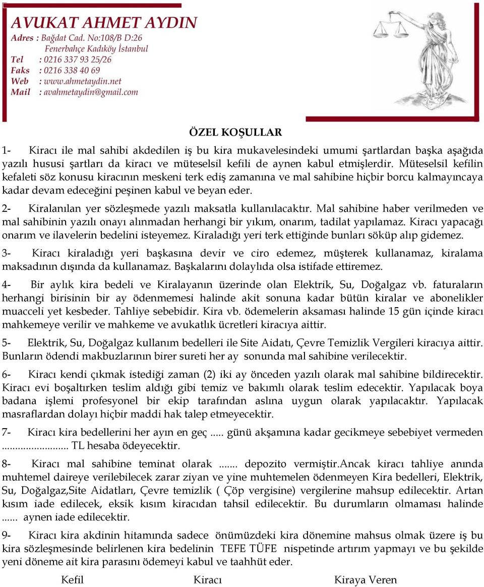 2- Kiralanılan yer sözleşmede yazılı maksatla kullanılacaktır. Mal sahibine haber verilmeden ve mal sahibinin yazılı onayı alınmadan herhangi bir yıkım, onarım, tadilat yapılamaz.