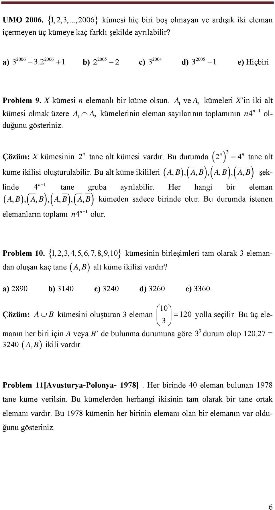 Bu durumda 4 tae alt küme ikilisi oluşturulabilir. Bu alt küme ikilileri, B,, B,, B,, B şeklide 1 4 tae gruba ayrılabilir. Her hagi bir elema, B,, B,, B,, B kümede sadece biride olur.