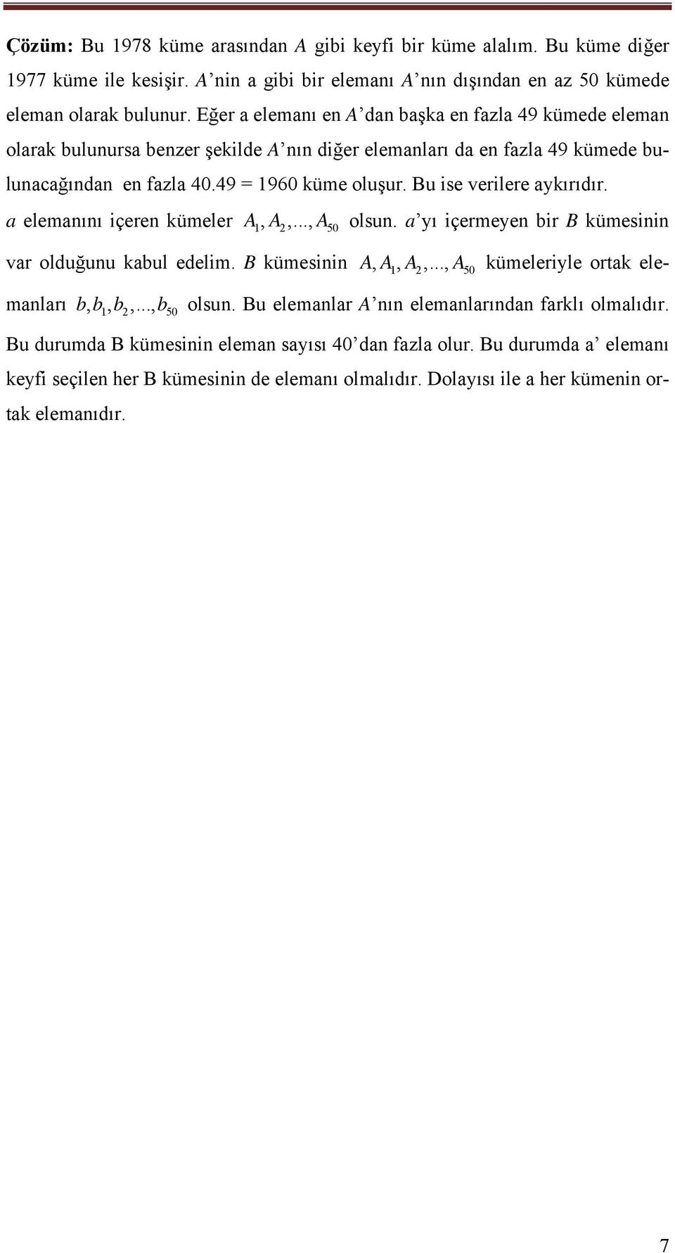 Bu ise verilere aykırıdır. a elemaıı içere kümeler 1,,..., 50 olsu. a yı içermeye bir B kümesii var olduğuu kabul edelim. B kümesii, 1,,..., 50 kümeleriyle ortak elemaları bb, 1, b,.