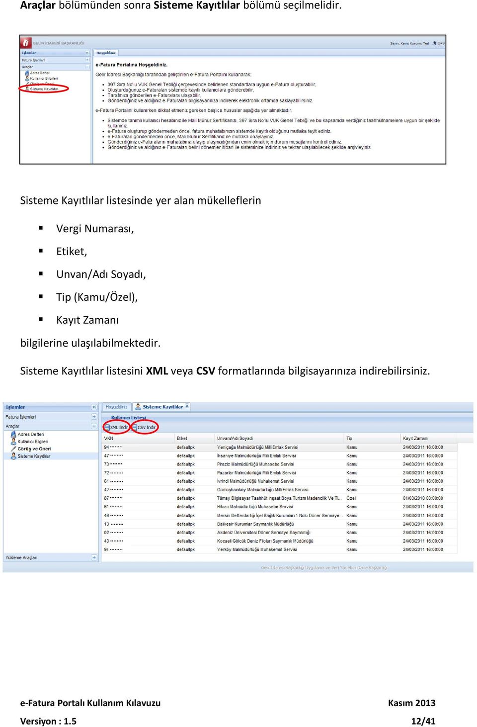 Unvan/Adı Soyadı, Tip (Kamu/Özel), Kayıt Zamanı bilgilerine ulaşılabilmektedir.