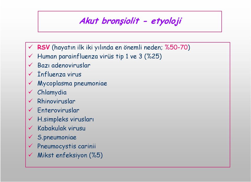 İnfluenza virus Mycoplasma pneumoniae Chlamydia Rhinoviruslar Enteroviruslar H.