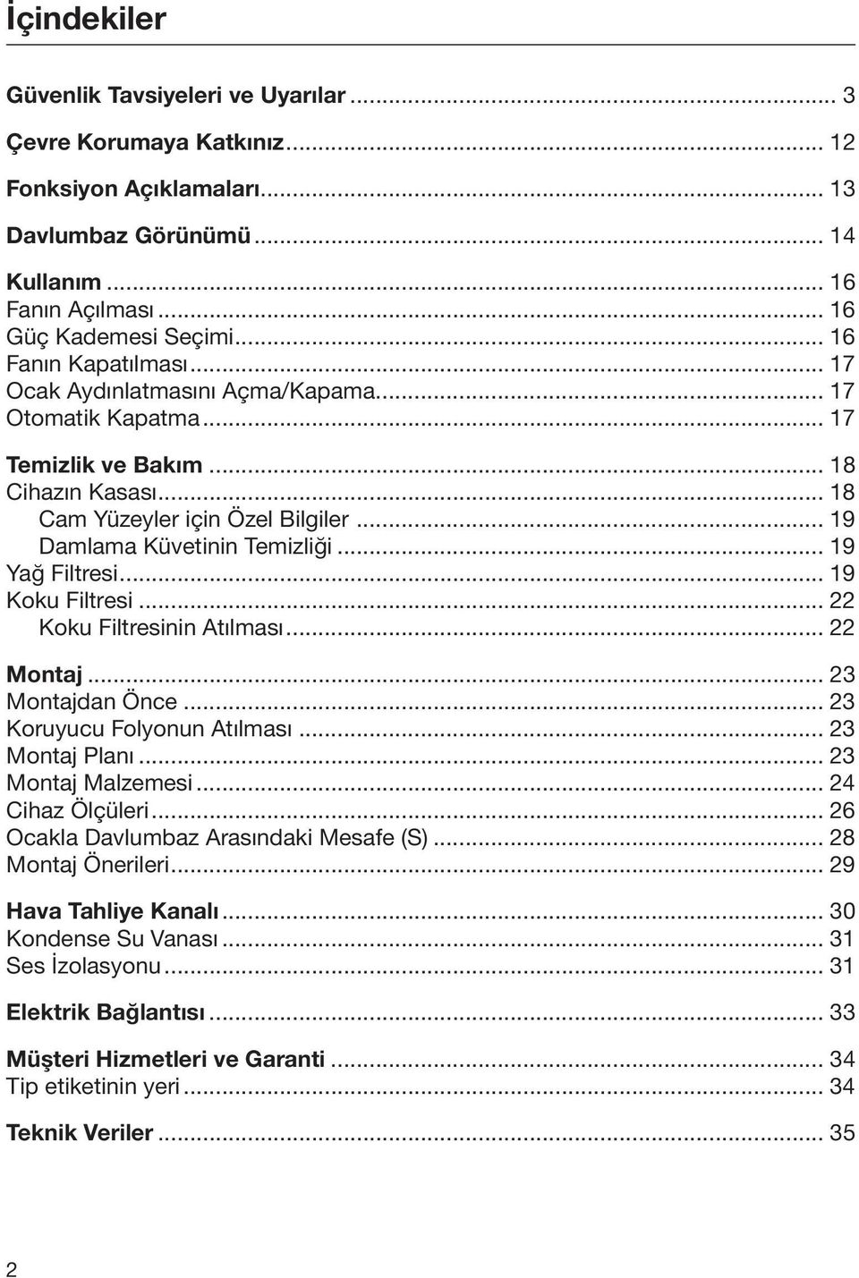 .. 19 Yağ Filtresi... 19 Koku Filtresi... 22 Koku Filtresinin Atılması... 22 Montaj... 23 Montajdan Önce... 23 Koruyucu Folyonun Atılması... 23 Montaj Planı... 23 Montaj Malzemesi... 24 Cihaz Ölçüleri.