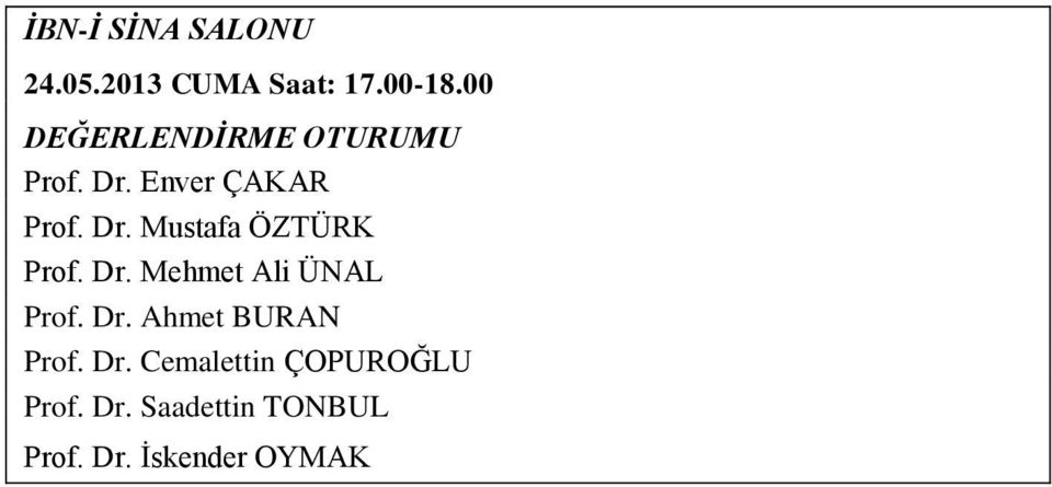 Dr. Mehmet Ali ÜNAL Prof. Dr. Ahmet BURAN Prof. Dr. Cemalettin ÇOPUROĞLU Prof.