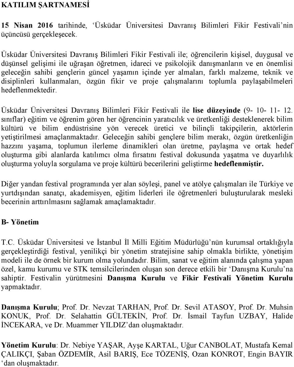 sahibi gençlerin güncel yaşamın içinde yer almaları, farklı malzeme, teknik ve disiplinleri kullanmaları, özgün fikir ve proje çalışmalarını toplumla paylaşabilmeleri hedeflenmektedir.