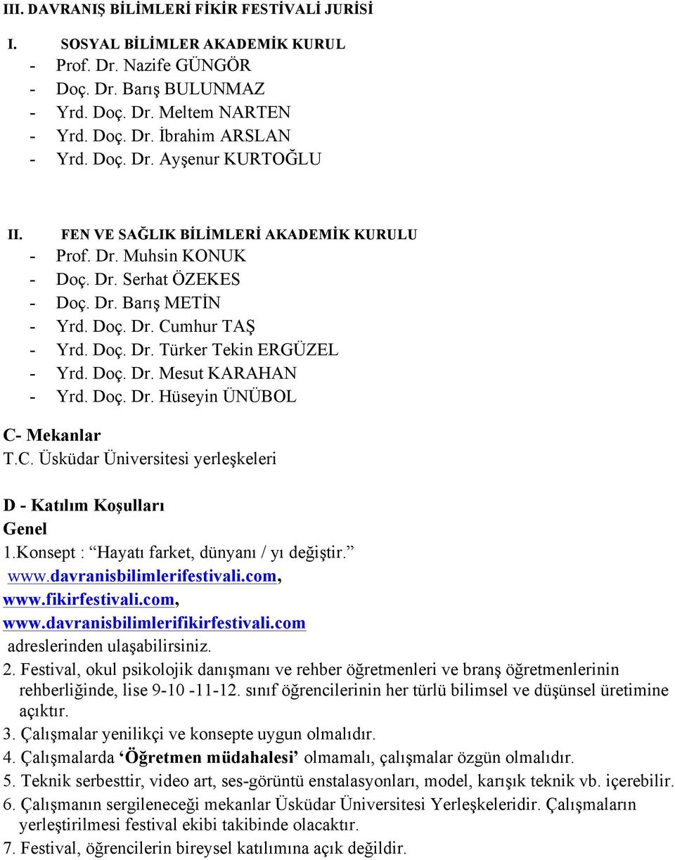 Doç. Dr. Mesut KARAHAN - Yrd. Doç. Dr. Hüseyin ÜNÜBOL C- Mekanlar T.C. Üsküdar Üniversitesi yerleşkeleri D - Katılım Koşulları Genel 1.Konsept : Hayatı farket, dünyanı / yı değiştir. www.