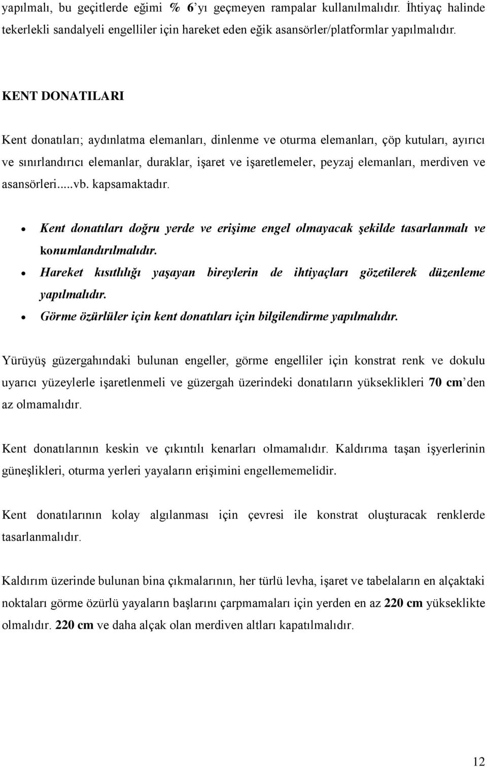 merdiven ve asansörleri...vb. kapsamaktadır. Kent donatıları doğru yerde ve erişime engel olmayacak şekilde tasarlanmalı ve konumlandırılmalıdır.