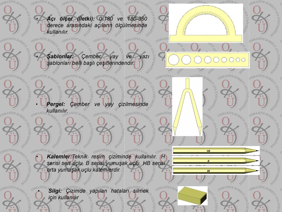 Pergel: Çember ve yay çizilmesinde kullanılır. Kalemler:Teknik resim çiziminde kullanılır.