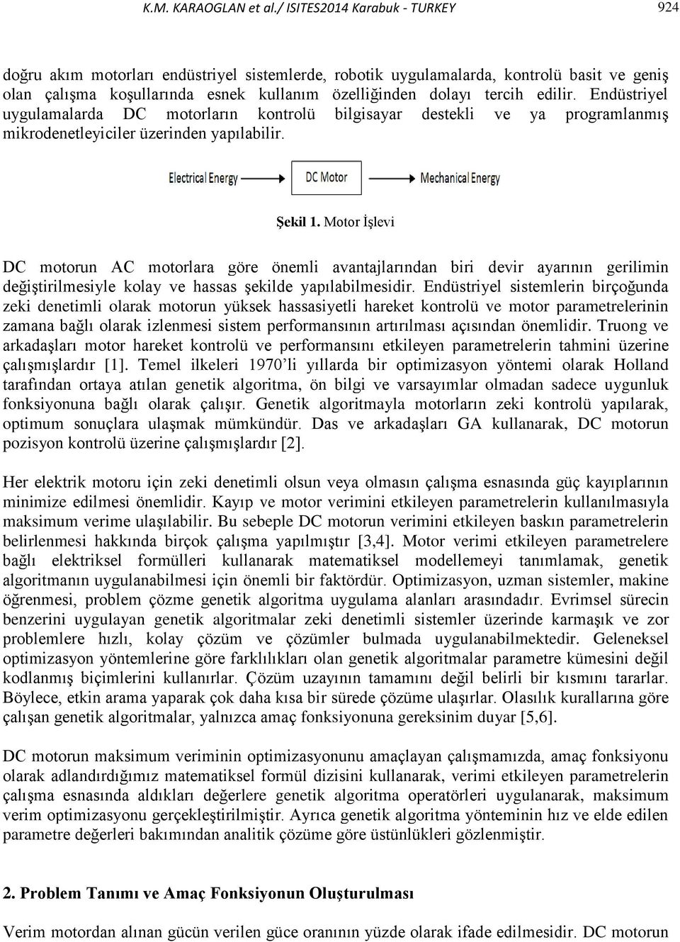 edilir. Endüstriyel uygulamalarda DC motorların kontrolü bilgisayar destekli ve ya programlanmış mikrodenetleyiciler üzerinden yapılabilir. Şekil 1.