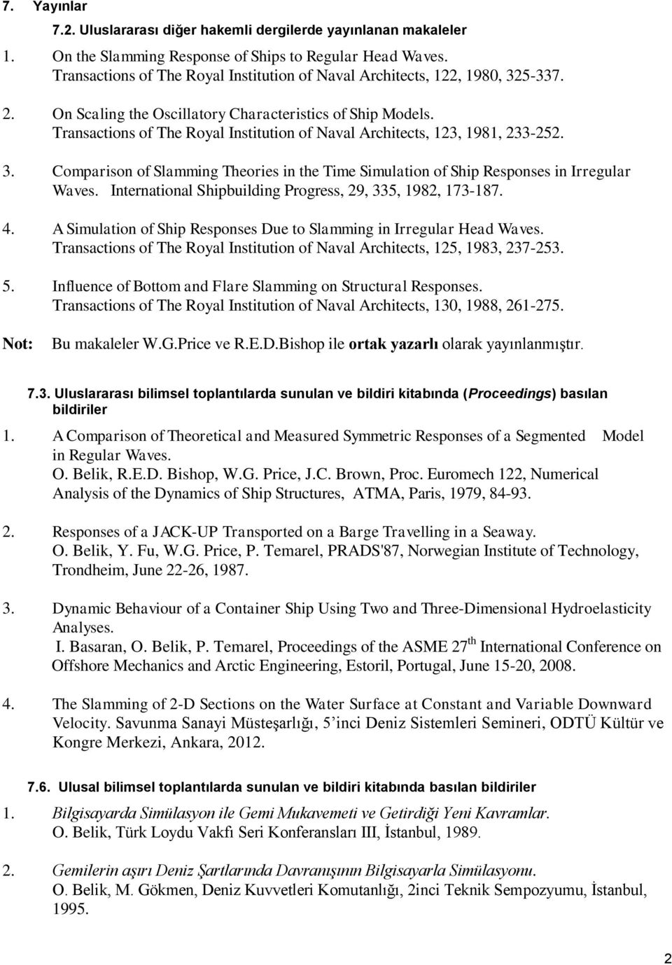 Transactions of The Royal Institution of Naval Architects, 123, 1981, 233-252. 3. Comparison of Slamming Theories in the Time Simulation of Ship Responses in Irregular Waves.