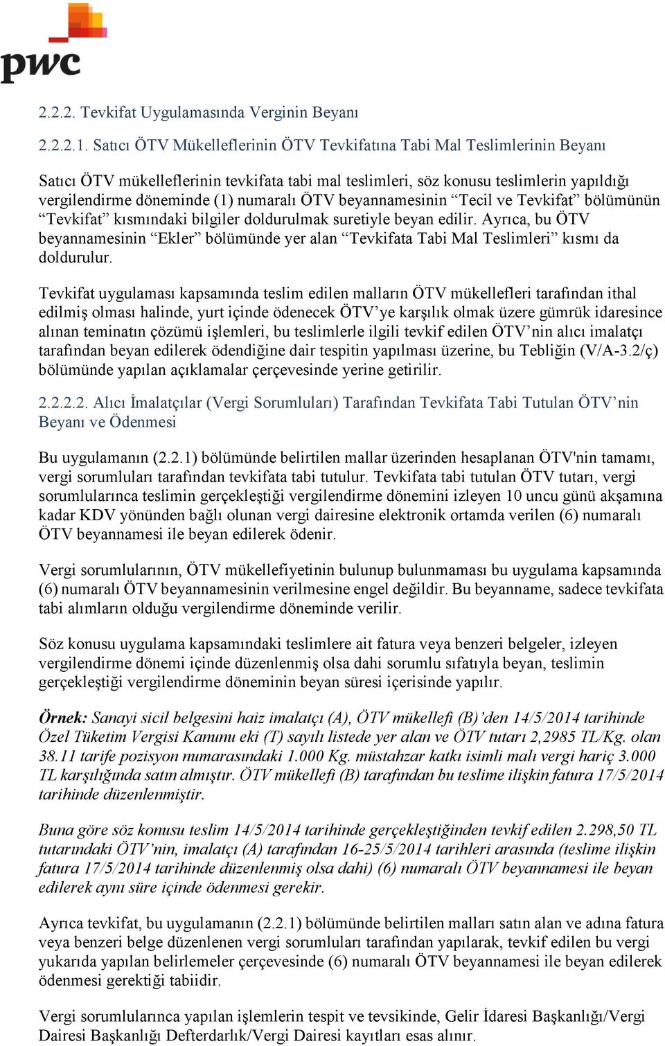 numaralı ÖTV beyannamesinin Tecil ve Tevkifat bölümünün Tevkifat kısmındaki bilgiler doldurulmak suretiyle beyan edilir.