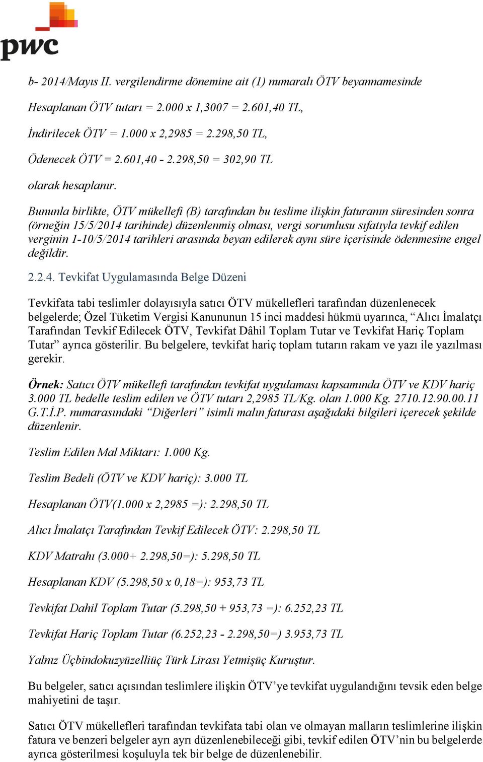 Bununla birlikte, ÖTV mükellefi (B) tarafından bu teslime ilişkin faturanın süresinden sonra (örneğin 15/5/2014 tarihinde) düzenlenmiş olması, vergi sorumlusu sıfatıyla tevkif edilen verginin