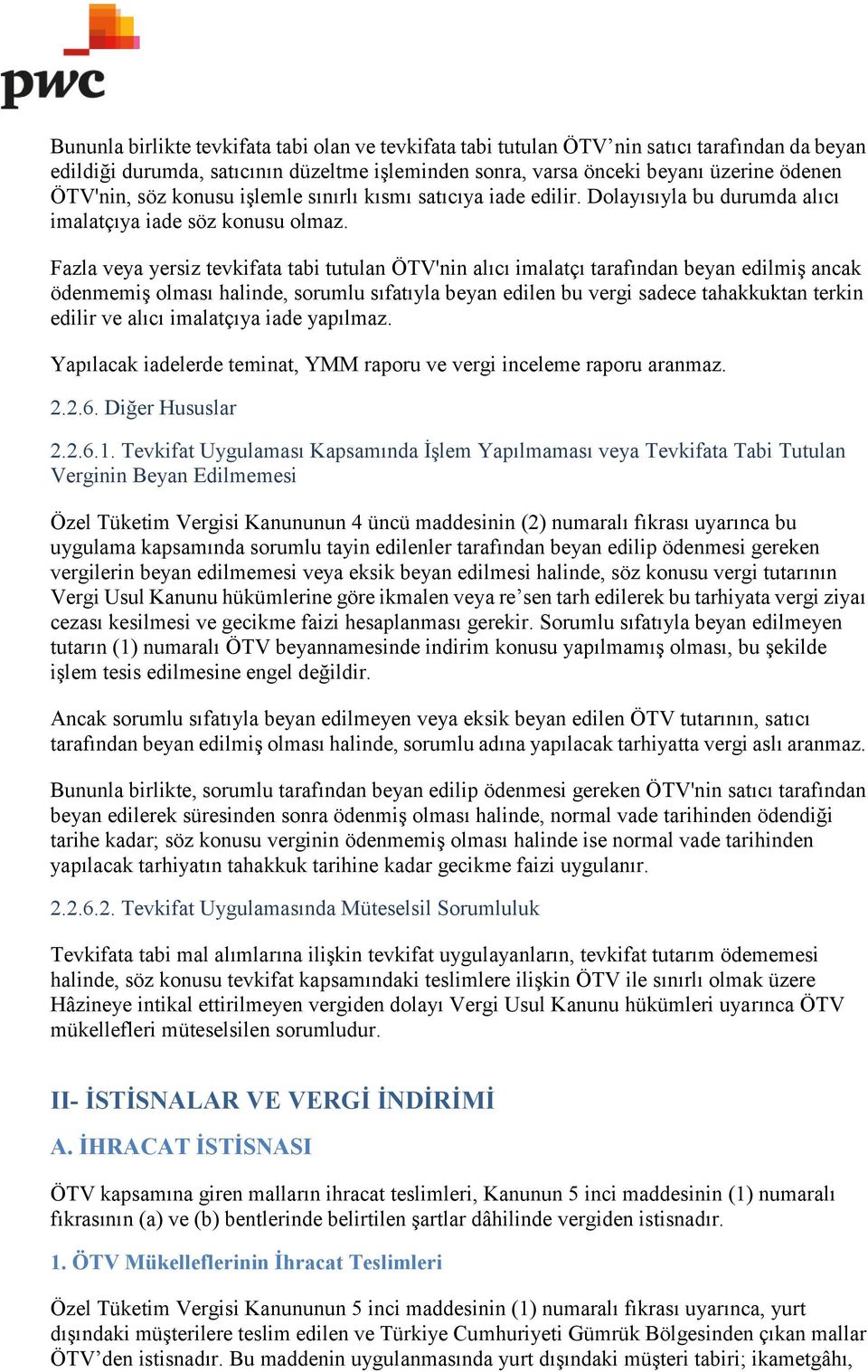 Fazla veya yersiz tevkifata tabi tutulan ÖTV'nin alıcı imalatçı tarafından beyan edilmiş ancak ödenmemiş olması halinde, sorumlu sıfatıyla beyan edilen bu vergi sadece tahakkuktan terkin edilir ve