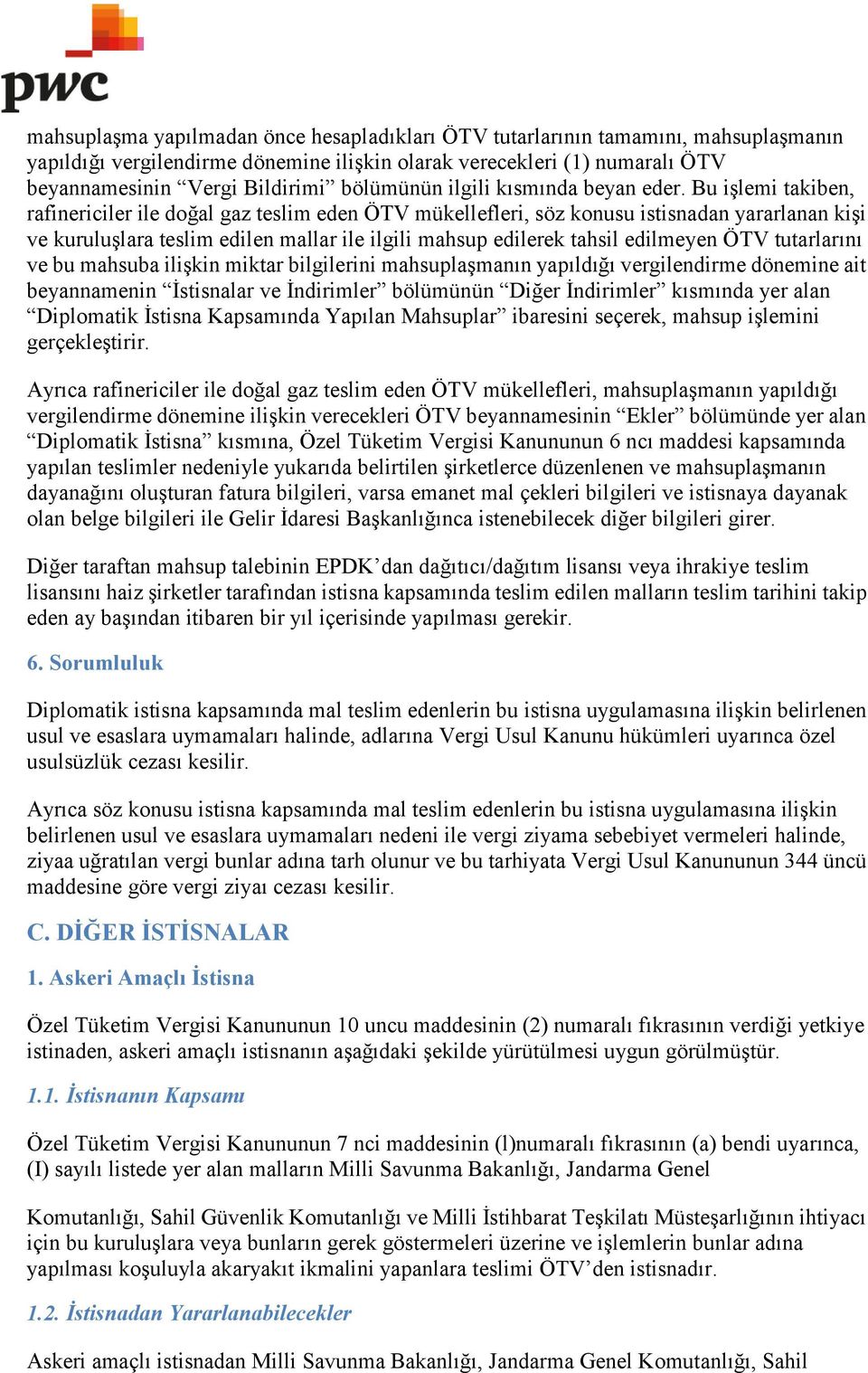 Bu işlemi takiben, rafinericiler ile doğal gaz teslim eden ÖTV mükellefleri, söz konusu istisnadan yararlanan kişi ve kuruluşlara teslim edilen mallar ile ilgili mahsup edilerek tahsil edilmeyen ÖTV