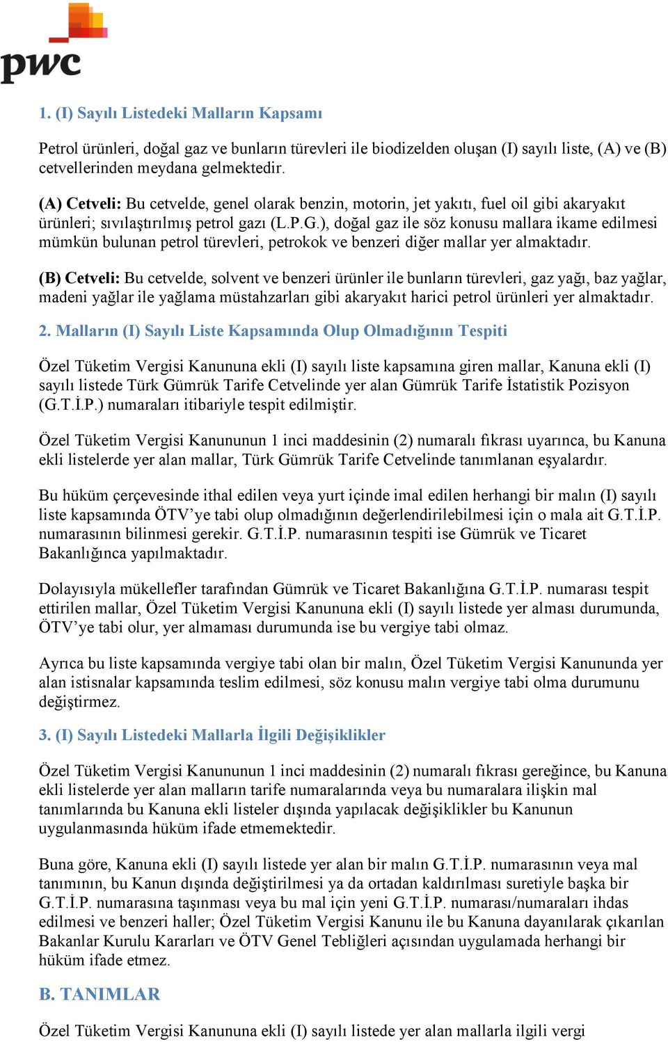 ), doğal gaz ile söz konusu mallara ikame edilmesi mümkün bulunan petrol türevleri, petrokok ve benzeri diğer mallar yer almaktadır.