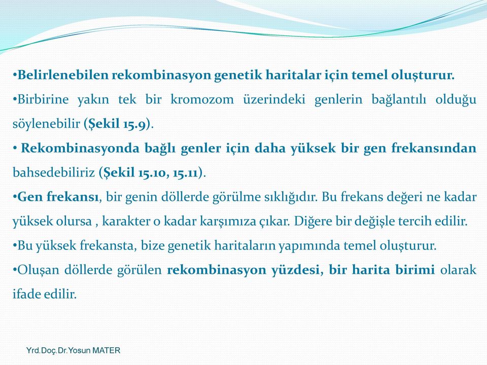 Rekombinasyonda bağlı genler için daha yüksek bir gen frekansından bahsedebiliriz (Şekil 15.10, 15.11).