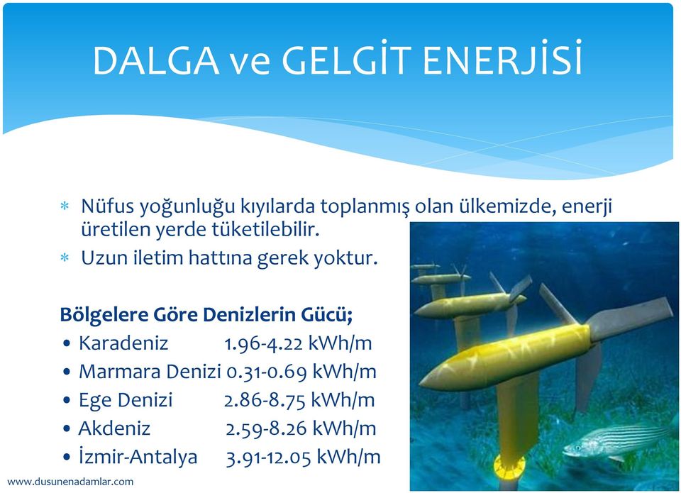 Bölgelere Göre Denizlerin Gücü; Karadeniz 1.96-4.22 kwh/m Marmara Denizi 0.31-0.