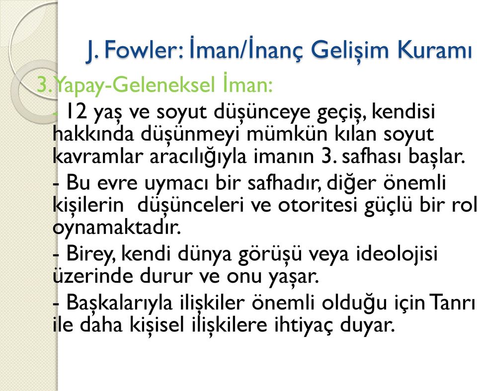 - Bu evre uymacı bir safhadır, diğer önemli kişilerin düşünceleri ve otoritesi güçlü bir rol oynamaktadır.