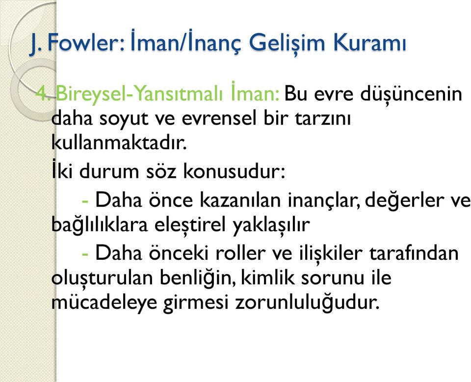 İki durum söz konusudur: - Daha önce kazanılan inançlar, değerler ve