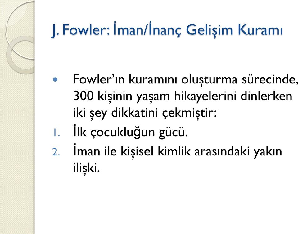 dikkatini çekmiştir: 1. İlk çocukluğun gücü. 2.