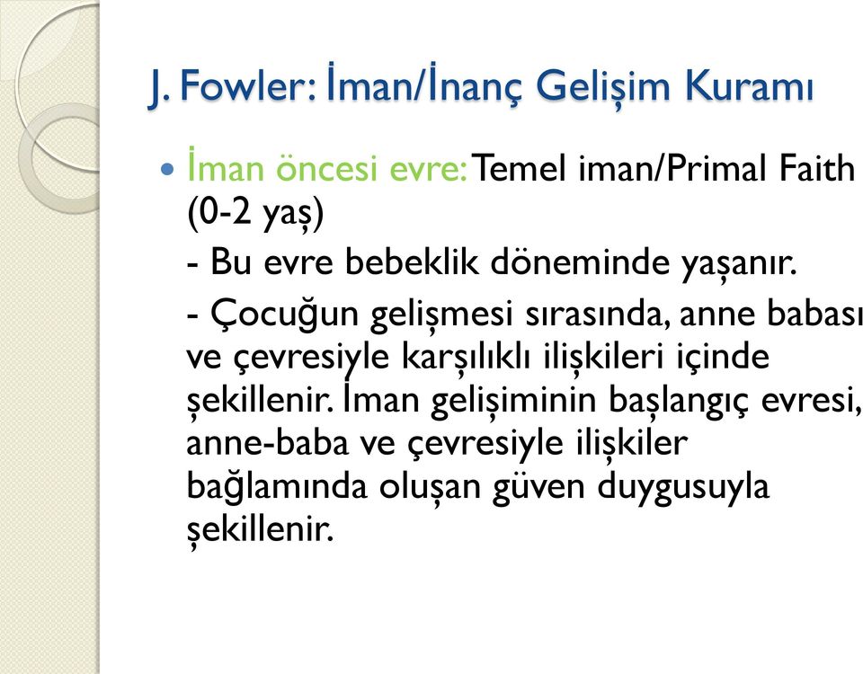 - Çocuğun gelişmesi sırasında, anne babası ve çevresiyle karşılıklı