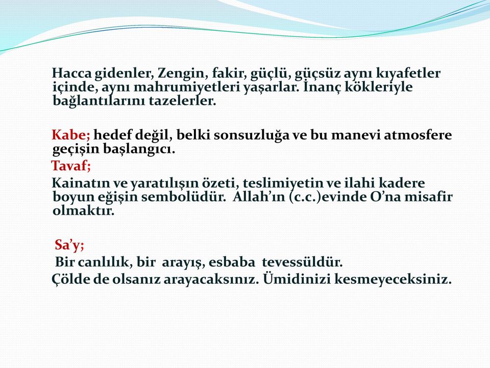 Kabe; hedef değil, belki sonsuzluğa ve bu manevi atmosfere geçişin başlangıcı.